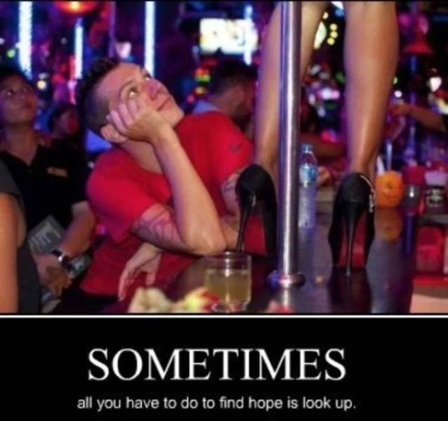 memes - funny stripper memes - Sometimes all you have to do to find hope is look up.