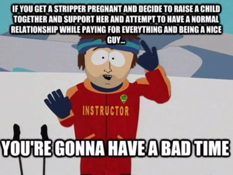 memes - macbeth funny - If You Get A Stripper Pregnant And Decide To Raise A Child Together And Support Her And Attempt To Have A Normal Relationship While Paying For Everything And Being A Nice Guy... Instructor You'Re Gonna Have A Bad Time
