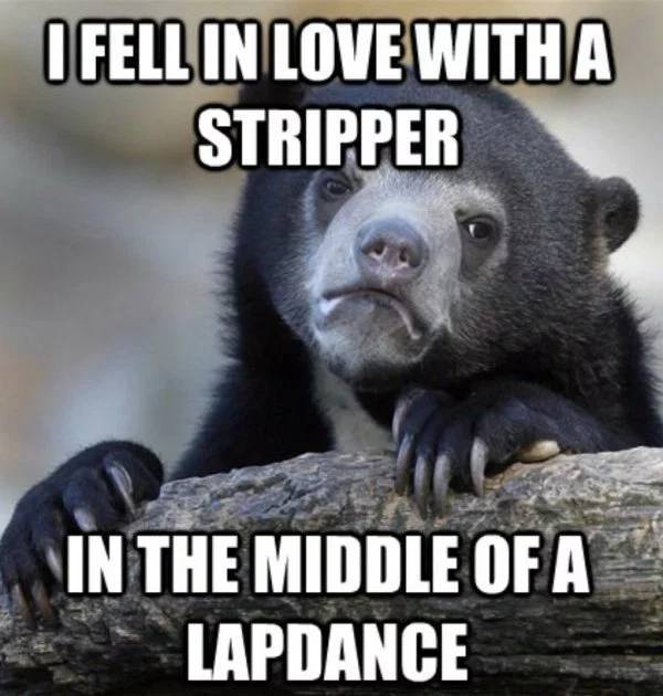 memes - ireland - I Fell In Love With A Stripper In The Middle Of A Lapdance
