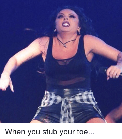 stubbed toe bad pictures of jesy nelson - When you stub your toe...