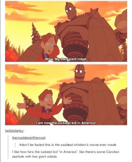 tumblr - iron giant meme - Wow. My own giant robot. I am now the luckiest kid in America! hellstobetsy themaddestofthemad 't be fooled this is the saddest children's movie ever made I how he's the luckiest kid in America", there's some Candian asshole wit