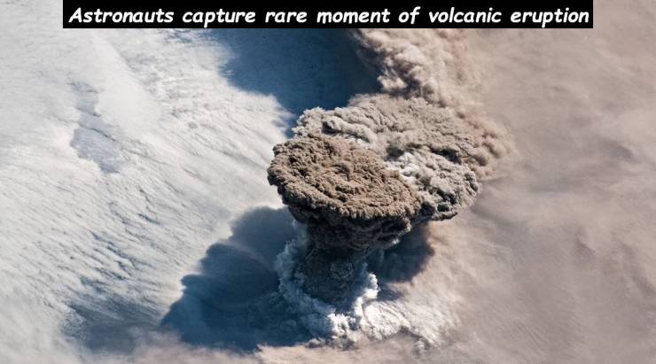 funny pics - Raikoke - Astronauts capture rare moment of volcanic eruption
