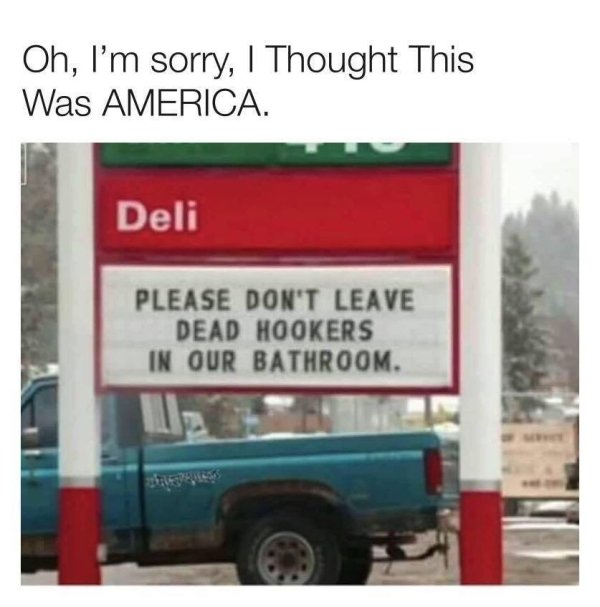 please don t leave dead hookers in our bathroom - Oh, I'm sorry, I Thought This Was America Deli Please Don'T Leave Dead Hookers In Our Bathroom.