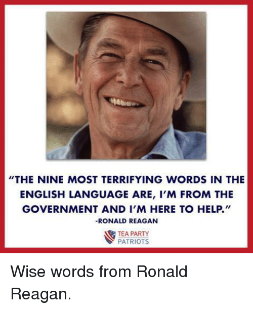 ronald reagan cowboy hat - "The Nine Most Terrifying Words In The English Language Are, I'M From The Government And I'M Here To Help." Ronald Reagan Tea Party Patriots Wise words from Ronald Reagan.