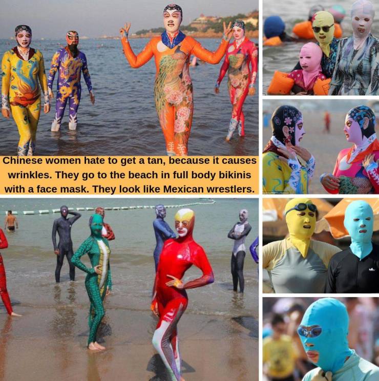 Chinese women hate to get a tan, because it causes wrinkles. They go to the beach in full body bikinis with a face mask. They look Mexican wrestlers.