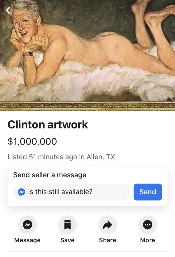 Message - Clinton artwork $1,000,000 Listed 51 minutes ago in Allen, Tx Send seller a message Is this still available? Send Message Save ave More