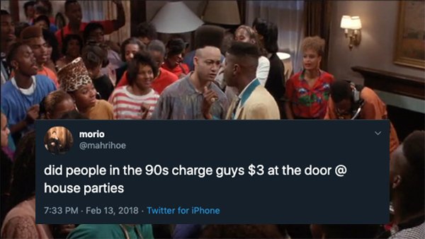 did people in the 90s charge guys $3 at the door @ house parties . Twitter for iPhone