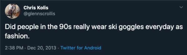 Did people in the 90s really wear ski goggles everyday as fashion. . Twitter for Android