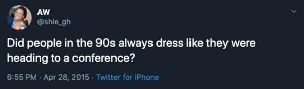 Did people in the 90s always dress they were heading to a conference? Twitter for iPhone