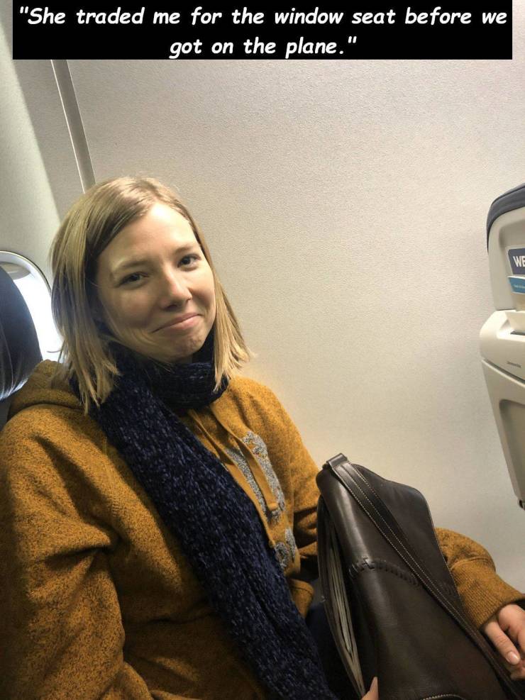blond - "She traded me for the window seat before we got on the plane."
