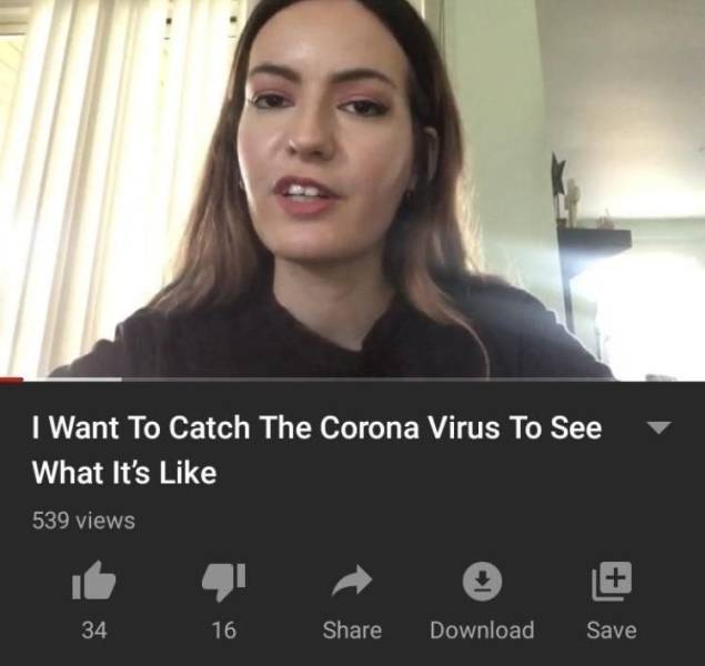 photo caption - I Want To Catch The Corona Virus To See What It's 539 views 34 16 Download Save