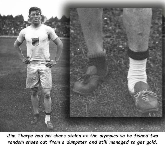 jim thorpe shoes - Jim Thorpe had his shoes stolen at the olympics so he fished two random shoes out from a dumpster and still managed to get gold.