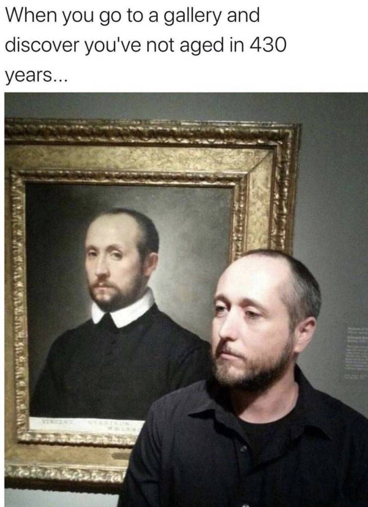 photo caption - When you go to a gallery and discover you've not aged in 430 years... Susasisil, Si