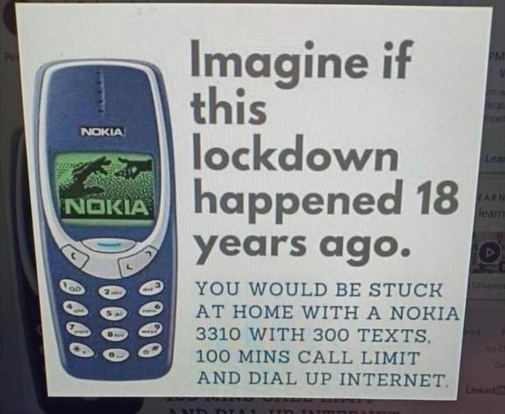 nokia coronavirus meme - Imagine if this Nokia lockdown Nokia years ago. You Would Be Stuck At Home With A Nokia 3310 With 300 Texts. 100 Mins Call Limit And Dial Up Internet.