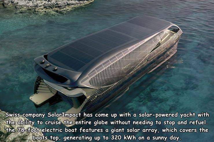 solar yacht - Swiss company Solar Impact has come up with a solarpowered yacht with the ability to cruise the entire globe without needing to stop and refuel. the 78foot electric boat features a giant solar array, which covers the boats top, generating up