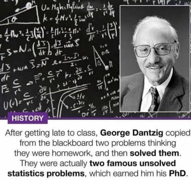 george dantzig - k {Mvi In widy U Mgh. Melning day 44Q from the the Tua ta SN at hdt dwa 3 . at Is. It wi du s Sl? Eft ! .ee 06. do 2012 vc coat History After getting late to class, George Dantzig copied from the blackboard two problems thinking they were