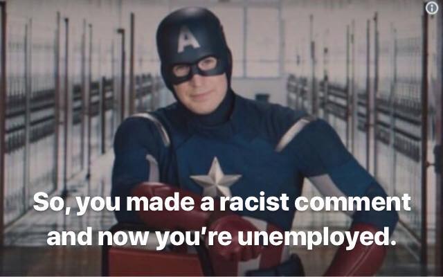 captain america so meme - So, you made a racist comment and now you're unemployed.