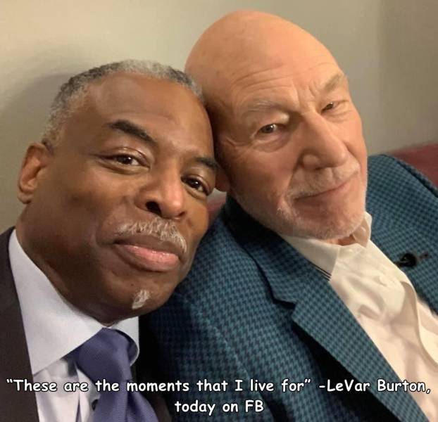 levar burton patrick stewart - "These are the moments that I live for" LeVar Burton, today on Fb