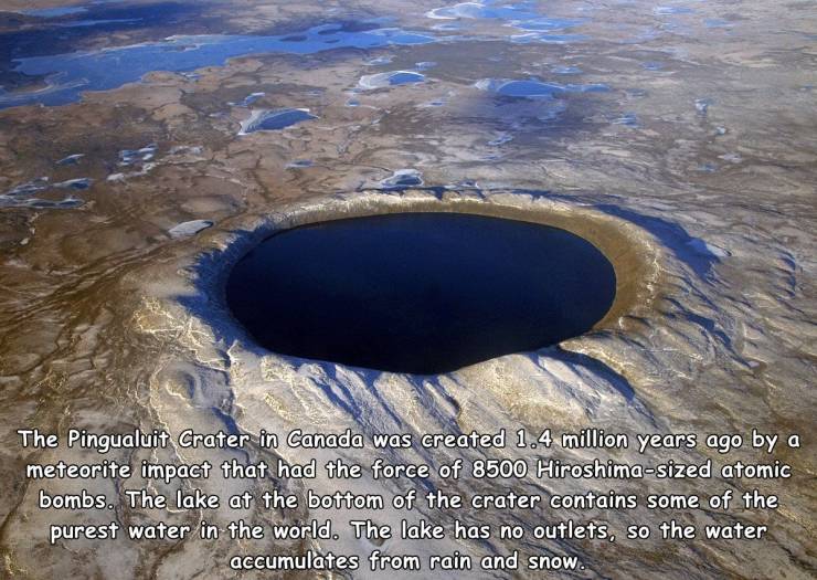 meteor crater - The Pingualuit Crater in Canada was created 1.4 million years ago by a meteorite impact that had the force of 8500 Hiroshimasized atomic bombs. The lake at the bottom of the crater contains some of the purest water in the world. The lake h