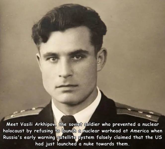 vasili arkhipov - Meet Vasili Arkhipov, the soviet soldier who prevented a nuclear holocaust by refusing to launch a nuclear warhead at America when Russia's early warning satellite system falsely claimed that the Us had just launched a nuke towards them.