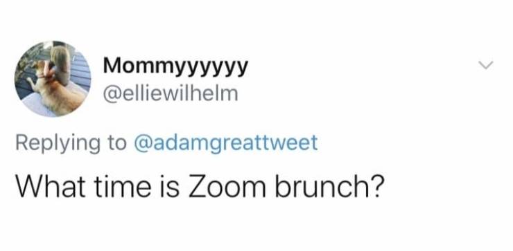 Mommyyyyyy What time is Zoom brunch?