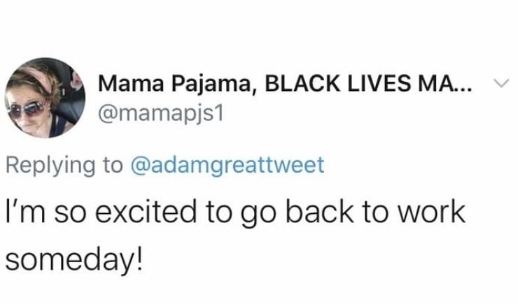 eye - Mama Pajama, Black Lives Ma... I'm so excited to go back to work someday!