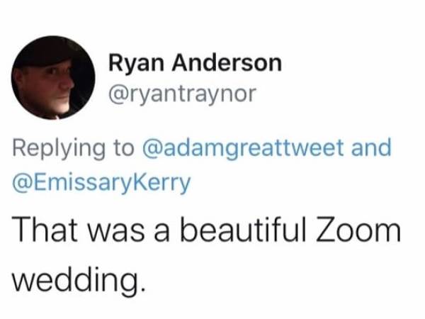human behavior - Ryan Anderson and That was a beautiful Zoom wedding