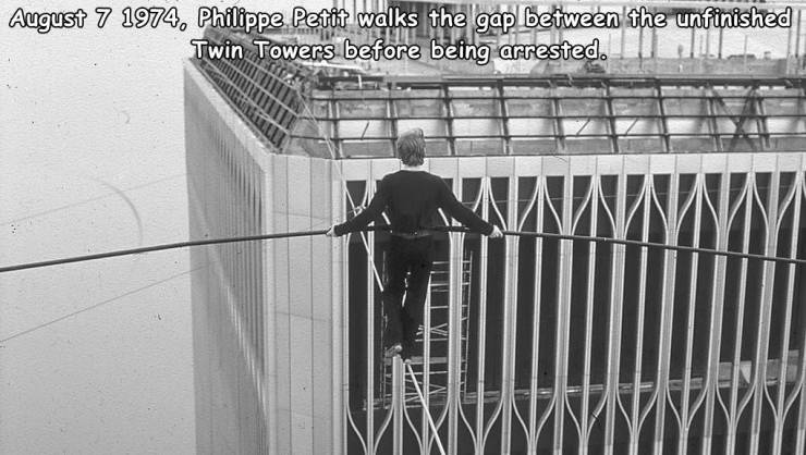 random pics and memes - twin tower walk - , Philippe Petit walks the gap between the unfinished Twin Towers before being arrested. Winniny Jd
