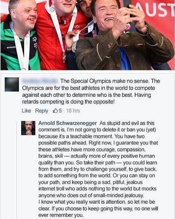 arnold schwarzenegger special olympics facebook - Must R$ The Special Olympics make no sense. The Olympics are for the best athletes in the world to compete against each other to determine who is the best. Having retards competing is doing the opposite! 0