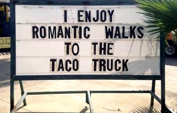 I Enjoy Romantic Walks To The Taco Truck