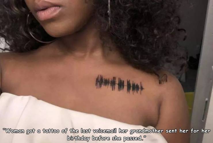 Woman got a tattoo of the last voicemail her grandmother sent her for her birthday before she passed."