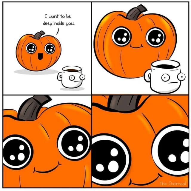 pumpkin spice meme funny - I want to be deep inside you The Oatmeal