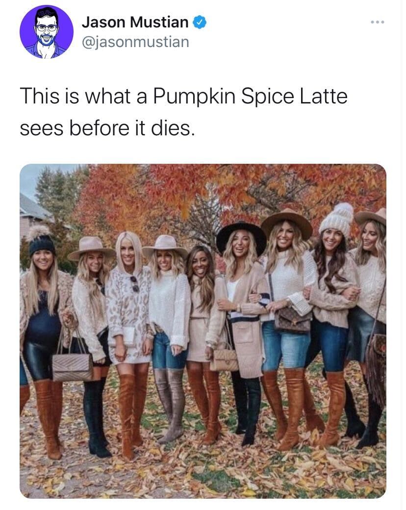 brunch never stood a chance - Jason Mustian This is what a Pumpkin Spice Latte sees before it dies.