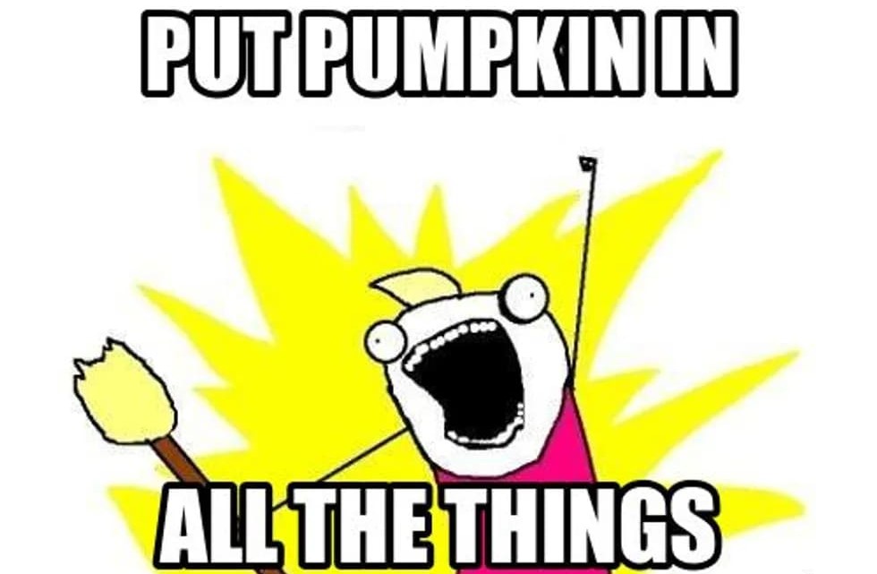 all the things meme - Put Pumpkinin All The Things