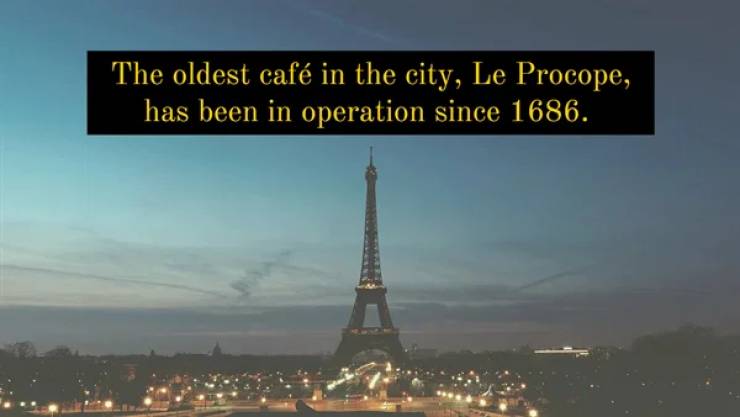 The oldest caf in the city, Le Procope, has been in operation since 1686.