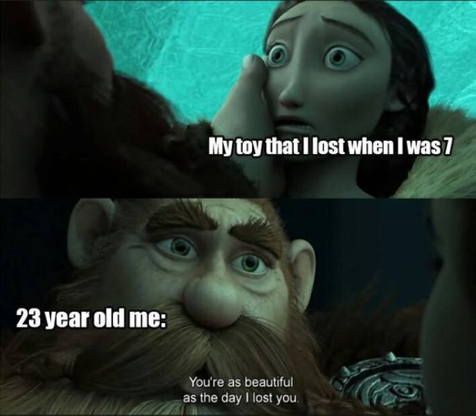 you re as beautiful as the day - My toy that I lost when I was 7 23 year old me You're as beautiful as the day I lost you.
