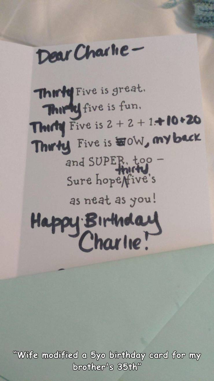funny random pics - handwriting - Dear Charle Thirty Five is great Thirty five is fun, Thirty Five is 2 2 11020 Thirty Five is Sow, my back and Super, too Sure hopeffive's as neat as you! Happy Birthday Charlie! thirty