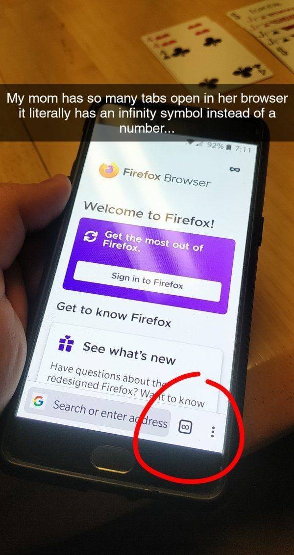 funny pics - smartphone - My mom has so many tabs open in her browser it literally has an infinity symbol instead of a number... 92% M Firefox Browser co Welcome to Firefox! S Get the most out of Firefox Sign in to Firefox Get to know Firefox See what's n