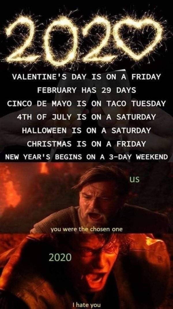 funny memes and pics - 2020 gonna be lit - 2020 Valentine'S Day Is On A Friday February Has 29 Days Cinco De Mayo Is On Taco Tuesday 4TH Of July Is On A Saturday Halloween Is On A Saturday Christmas Is On A Friday New Year'S Begins On A 3Day Weekend Us yo
