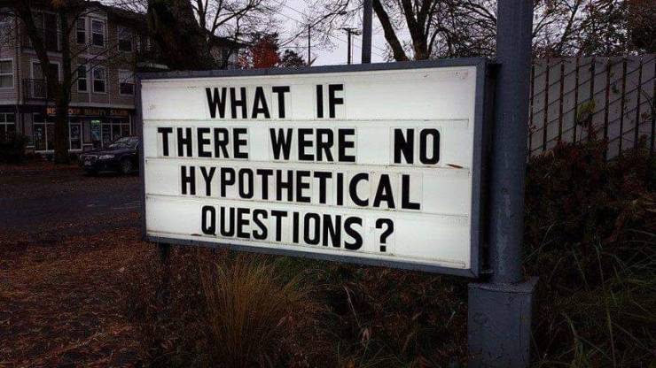 street sign - Re What If There Were No Hypothetical Questions ?