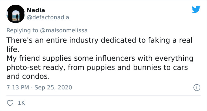 There's an entire industry dedicated to faking a real life. My friend supplies some influencers with everything photoset ready, from puppies and bunnies to cars and condos. 1K