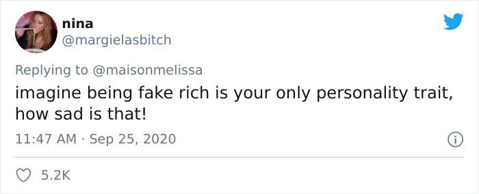 imagine being fake rich is your only personality trait, how sad is that!