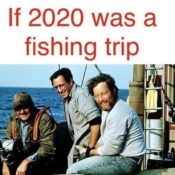 funny meme - richard dreyfuss jaws  - If 2020 was a fishing trip