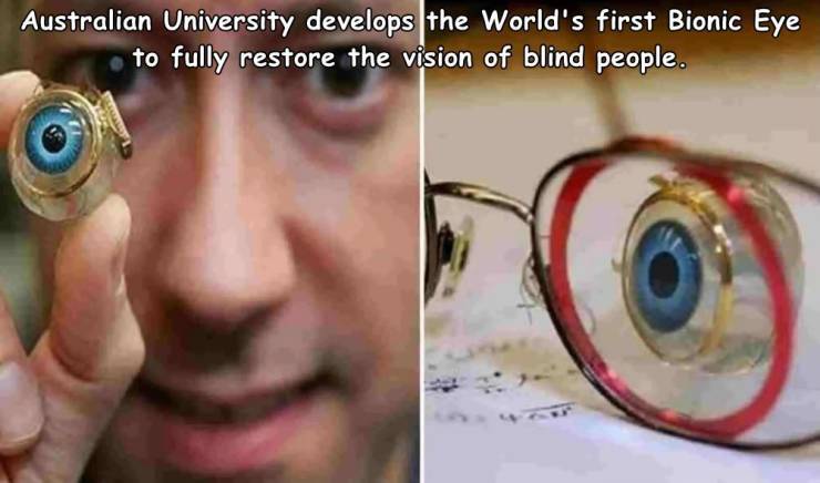 Australian University develops the World's first Bionic Eye to fully restore the vision of blind people.