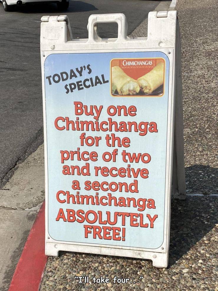 funny pics - Today'S Special Buy one Chimichanga for the price of two and receive a second Chimichanga Absolutely Free!