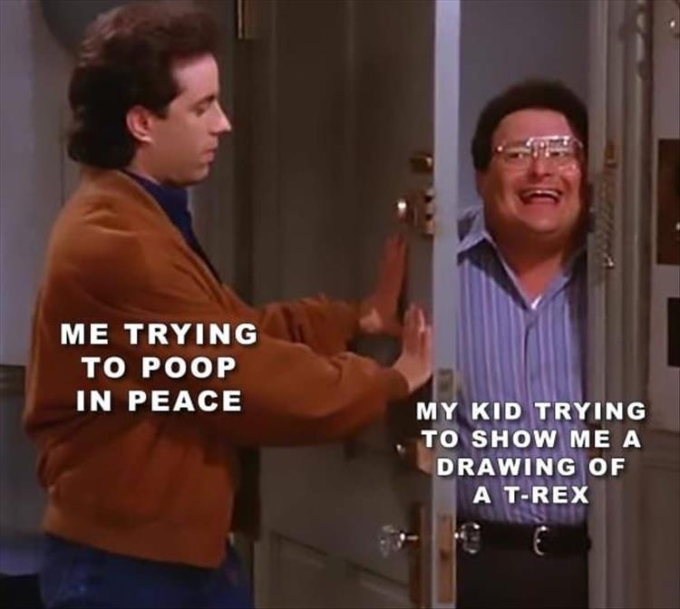 seinfeld meme template - Me Trying To Poop In Peace My Kid Trying To Show Me A Drawing Of A TRex