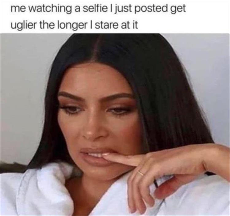 kim kardashian reaction - me watching a selfie I just posted get uglier the longer i stare at it
