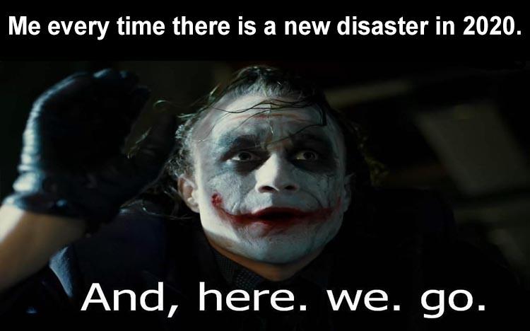 walking in to work meme - Me every time there is a new disaster in 2020. And, here. We. go.