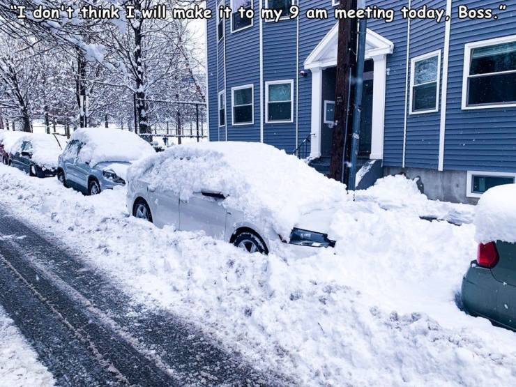 snow - I don't think I will make it to my_9 am meeting today, Boss."