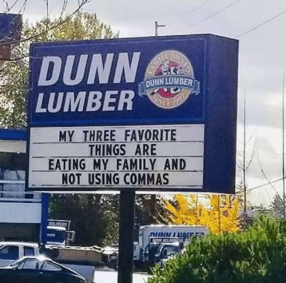 random pics - grammar jokes - Dunn Lumber Dunn Lumber My Three Favorite Things Are Eating My Family And Not Using Commas Fc